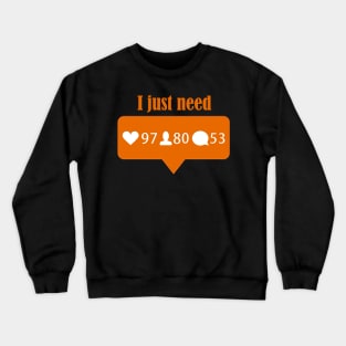 I just need Crewneck Sweatshirt